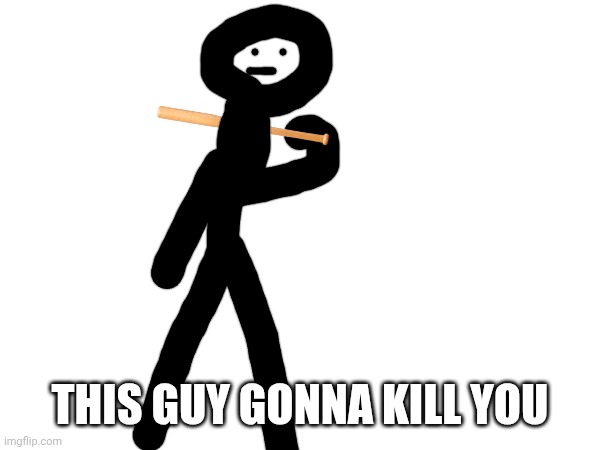 THIS GUY GONNA KILL YOU | made w/ Imgflip meme maker