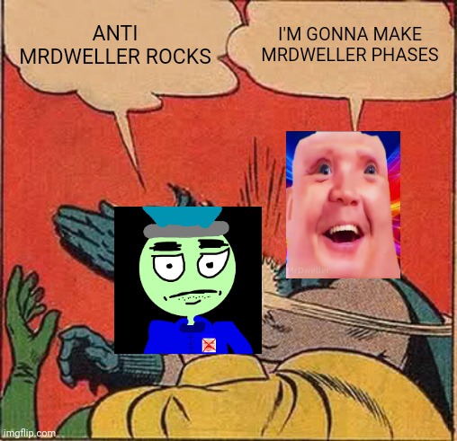 MrDweller slaps AMD | ANTI MRDWELLER ROCKS; I'M GONNA MAKE MRDWELLER PHASES | image tagged in memes,batman slapping robin | made w/ Imgflip meme maker