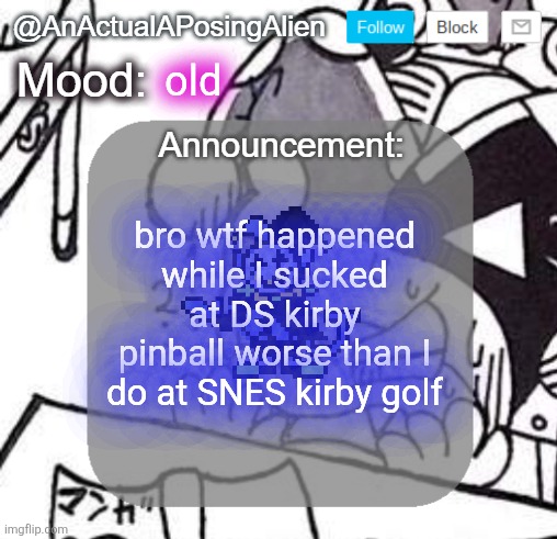 where the peck is marx's hit box? I will never know | old; bro wtf happened while I sucked at DS kirby pinball worse than I do at SNES kirby golf | image tagged in anactualaposingalien announce template by interactionsystem | made w/ Imgflip meme maker