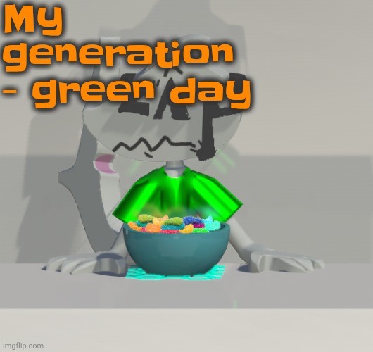 YEAH!!!! | My generation - green day | image tagged in are these gummy worms don't ask why the render is so crisp | made w/ Imgflip meme maker