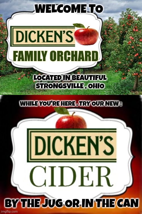 Dicken's Cider meme | WELCOME TO; LOCATED IN BEAUTIFUL 
STRONGSVILLE , OHIO; WHILE YOU'RE HERE , TRY OUR NEW :; BY THE JUG OR IN THE CAN | image tagged in advertisement | made w/ Imgflip meme maker