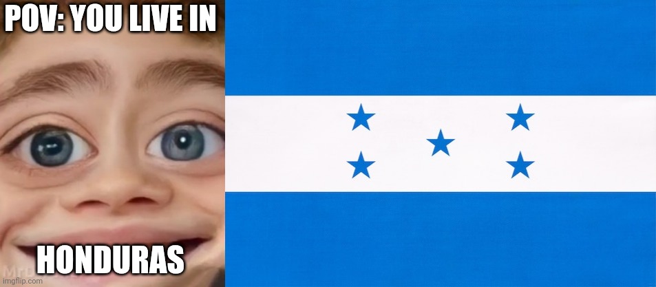 MrDweller becoming Loser: You live in (Part 5) | POV: YOU LIVE IN; HONDURAS | image tagged in mrdweller phase 3,honduras | made w/ Imgflip meme maker