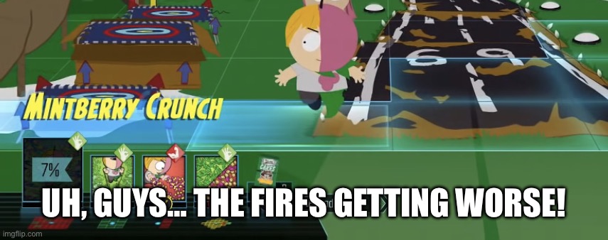 MintBerry’s attacks. | UH, GUYS… THE FIRES GETTING WORSE! | image tagged in mintberry s attacks | made w/ Imgflip meme maker