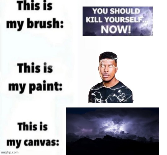 note for mods: this is not sending death threats to anyone :3 | image tagged in this is my brush this is my paint this is my canvas | made w/ Imgflip meme maker