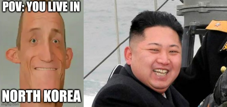 MrDweller becoming Loser: You live in (Part 11) | POV: YOU LIVE IN; NORTH KOREA | image tagged in mrdweller phase 7,happy kim jong un | made w/ Imgflip meme maker