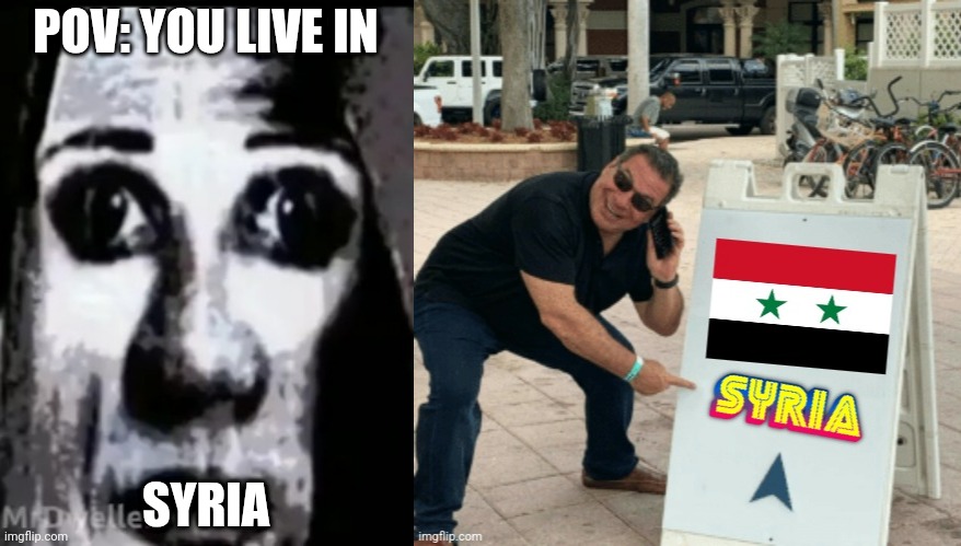 MrDweller becoming Loser: You live in (Part 13) | POV: YOU LIVE IN; SYRIA | image tagged in mrdweller phase 7 75,phil swift pointing at syria | made w/ Imgflip meme maker