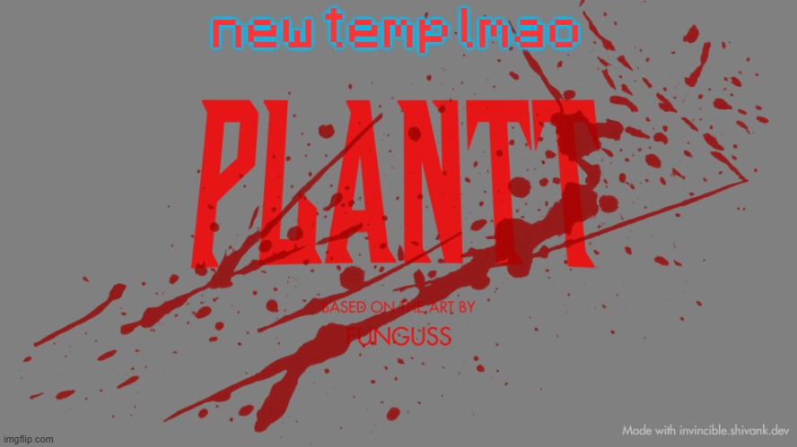 plantt title card | new temp lmao | image tagged in plantt title card | made w/ Imgflip meme maker