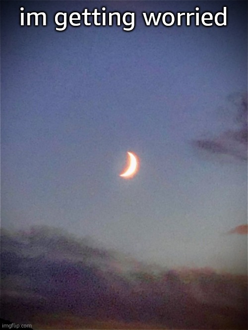 The moon | im getting worried | image tagged in the moon | made w/ Imgflip meme maker