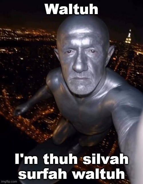 Waltuh; I'm thuh silvah surfah waltuh | made w/ Imgflip meme maker