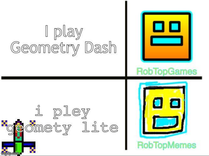 RobTop vs Rubrub | I play Geometry Dash; RobTopGames; i pley geomety lite; RobTopMemes | image tagged in robtop vs rubrub,geometry dash | made w/ Imgflip meme maker