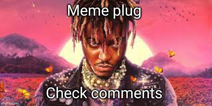 do you like memes?? | Meme plug; Check comments | image tagged in juice wrld,meme plug | made w/ Imgflip meme maker