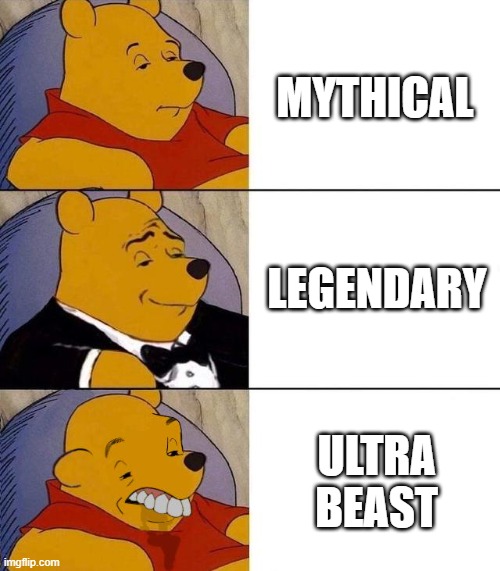 Mythical,Legendary,Ultra beast | MYTHICAL; LEGENDARY; ULTRA BEAST | image tagged in best better blurst,pokemon | made w/ Imgflip meme maker