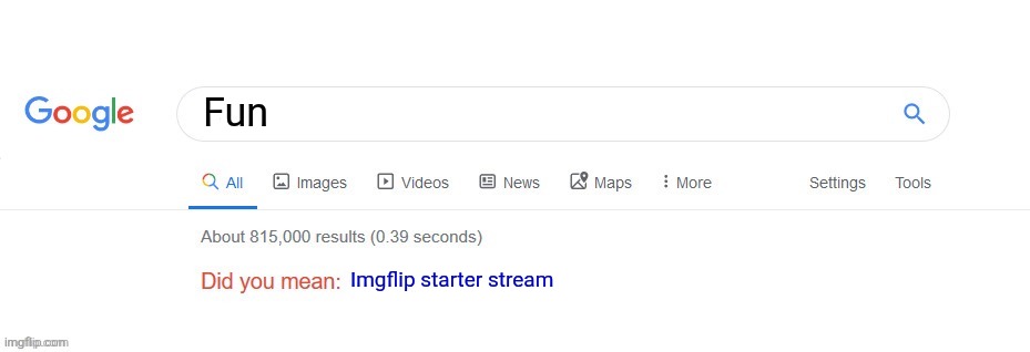 Did you mean? | Fun Imgflip starter stream | image tagged in did you mean | made w/ Imgflip meme maker