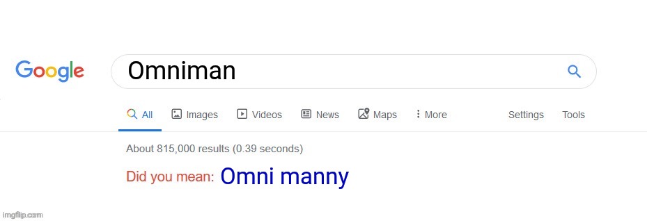 Did you mean? | Omniman Omni manny | image tagged in did you mean | made w/ Imgflip meme maker