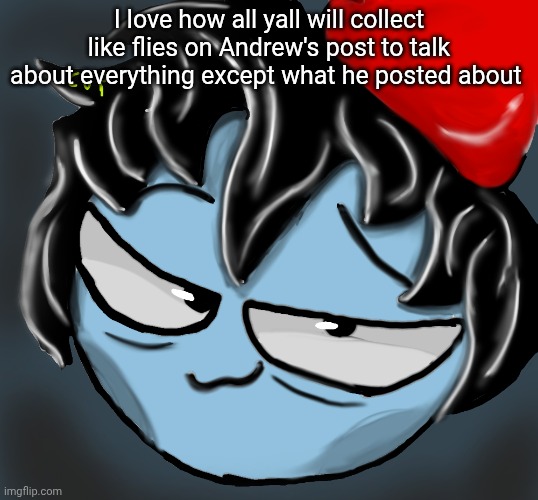 c0p drawing | I love how all yall will collect like flies on Andrew's post to talk about everything except what he posted about | image tagged in c0p drawing | made w/ Imgflip meme maker