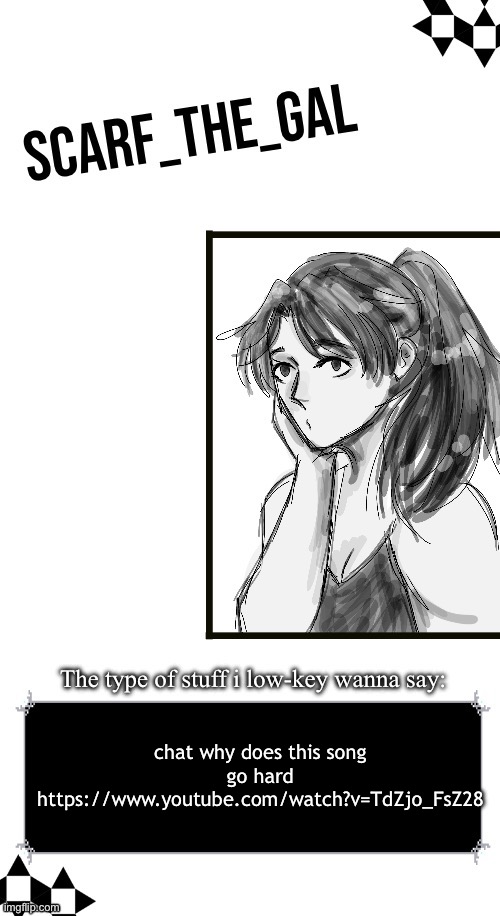 https://www.youtube.com/watch?v=TdZjo_FsZ28 | chat why does this song go hard https://www.youtube.com/watch?v=TdZjo_FsZ28 | image tagged in scarf announcement template drawing by disco | made w/ Imgflip meme maker