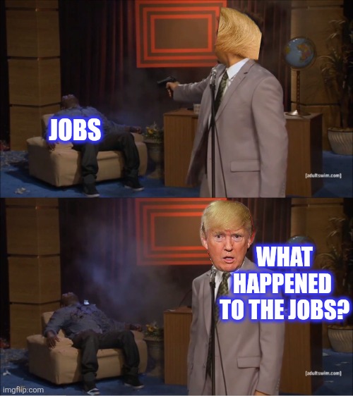 Who Killed Hannibal Meme | JOBS WHAT
HAPPENED 
TO THE JOBS? | image tagged in memes,who killed hannibal | made w/ Imgflip meme maker