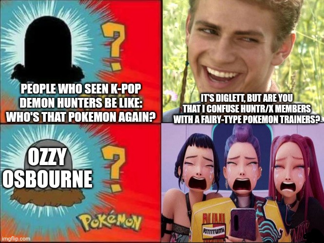 Diglett | PEOPLE WHO SEEN K-POP DEMON HUNTERS BE LIKE: WHO'S THAT POKEMON AGAIN? IT'S DIGLETT, BUT ARE YOU THAT I CONFUSE HUNTR/X MEMBERS WITH A FAIRY-TYPE POKEMON TRAINERS? OZZY OSBOURNE | image tagged in diglett,ozzy osbourne,k-pop,mourning | made w/ Imgflip meme maker