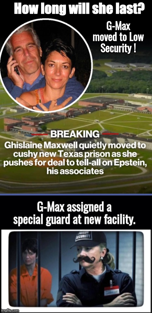 G-Max moved to low security | How long will she last? G-Max moved to Low Security ! | image tagged in hillary clinton,maxwell,assassination | made w/ Imgflip meme maker