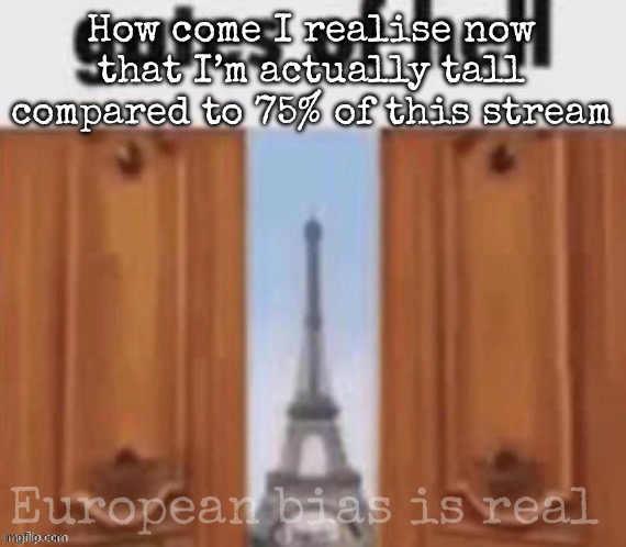 The gates of hell | How come I realise now that I’m actually tall compared to 75% of this stream; European bias is real | image tagged in the gates of hell | made w/ Imgflip meme maker