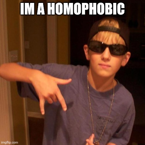 rapper nick | IM A HOMOPHOBIC | image tagged in rapper nick | made w/ Imgflip meme maker