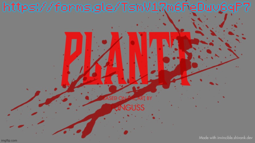 plantt title card | https://forms.gle/TsmV17m6FeDwv6qP7 | image tagged in plantt title card | made w/ Imgflip meme maker