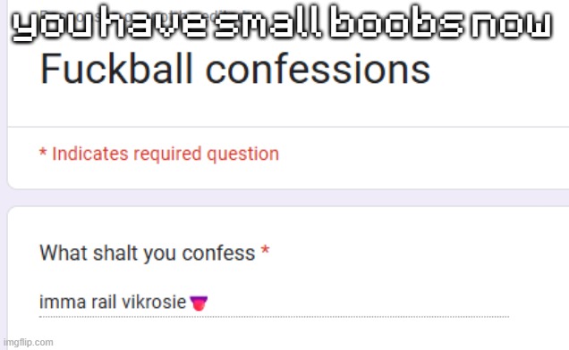 you have small boobs now | made w/ Imgflip meme maker