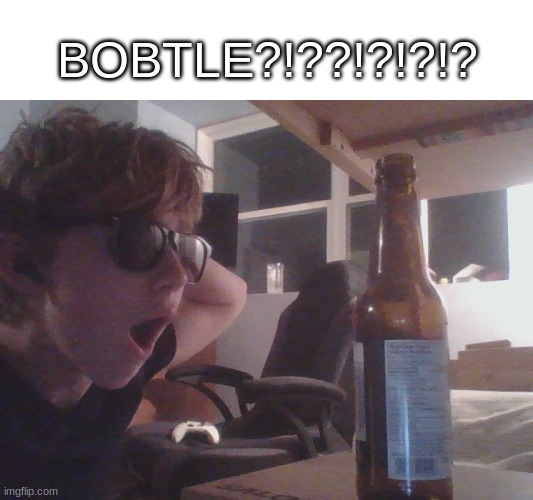 I hate this so much | BOBTLE?!??!?!?!? | made w/ Imgflip meme maker