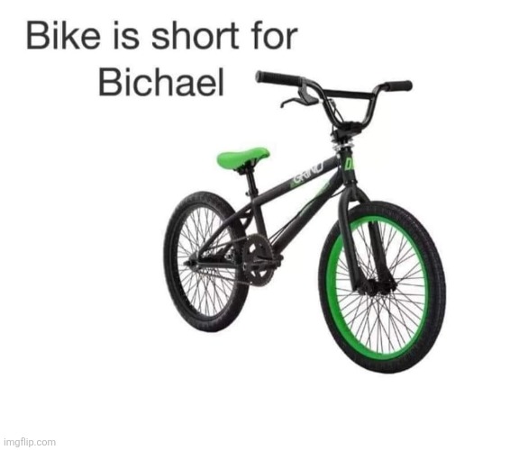 Bichael | image tagged in bike,nickname | made w/ Imgflip meme maker