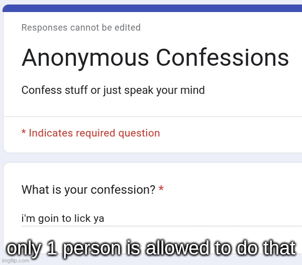 https://forms.gle/eDaNPdryrmt6crRj7 | only 1 person is allowed to do that | made w/ Imgflip meme maker
