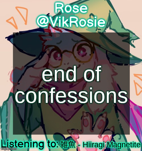 Rosie Deltarune Temp | end of confessions; 雑魚 - Hiiragi Magnetite | image tagged in rosie deltarune temp | made w/ Imgflip meme maker