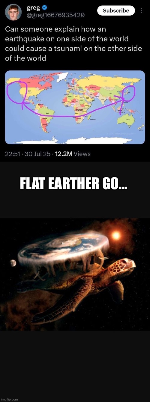It’s science | FLAT EARTHER GO… | image tagged in flat earthers,earthquake,tsunami,globe,flat earth | made w/ Imgflip meme maker
