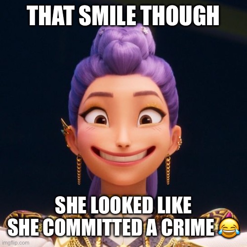 Idk what to do anymore :) | THAT SMILE THOUGH; SHE LOOKED LIKE SHE COMMITTED A CRIME 😂 | image tagged in grinning rumi | made w/ Imgflip meme maker