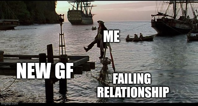 Truth of my love life tho loll | ME; NEW GF; FAILING 
RELATIONSHIP | image tagged in jack sparrow sinking ship | made w/ Imgflip meme maker