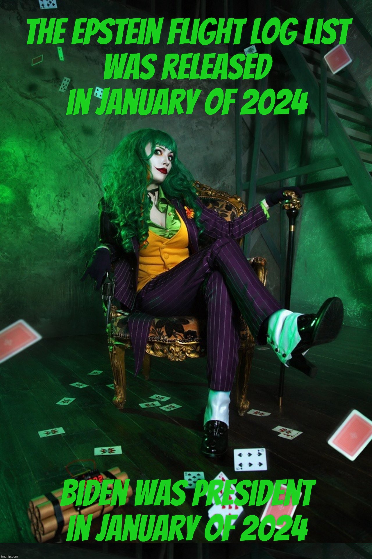 Joker Cosplay | The Epstein Flight Log List
was released in January of 2024; Biden was president in January of 2024 | image tagged in joker cosplay | made w/ Imgflip meme maker