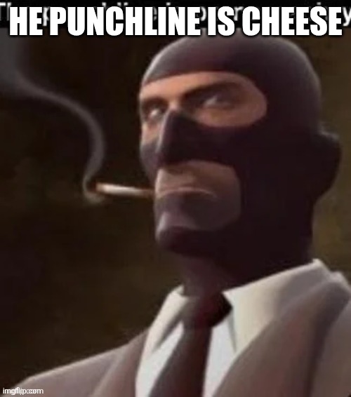 The punchline | HE PUNCHLINE IS CHEESE | image tagged in the punchline | made w/ Imgflip meme maker
