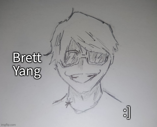 Brett Yang (request from Mahler. ) | Brett Yang; :] | image tagged in brett yang | made w/ Imgflip meme maker