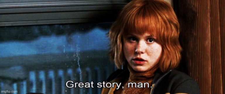 Scott Pilgrim Kim Pine Great story, man | image tagged in scott pilgrim kim pine great story man | made w/ Imgflip meme maker