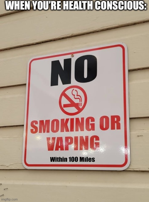 WHEN YOU’RE HEALTH CONSCIOUS: | image tagged in signs,smoking,vaping | made w/ Imgflip meme maker
