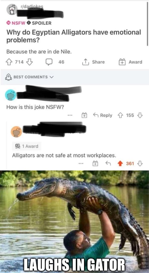 The best alligator joke ever | LAUGHS IN GATOR | image tagged in gator,nsfw,workplace | made w/ Imgflip meme maker