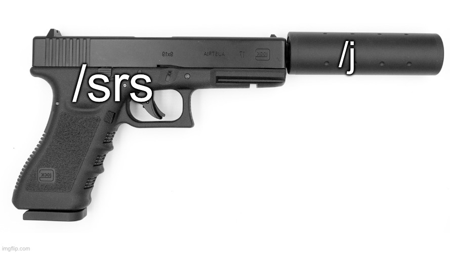 Gun Silencer | /srs /j | image tagged in gun silencer | made w/ Imgflip meme maker