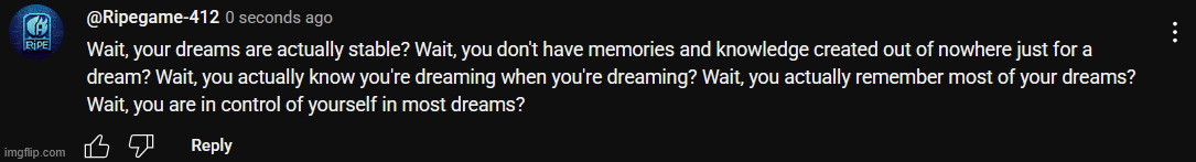 AAAAAAAAAAAAAAAAAAAAAAAAAAAAAAAAAAAAAAAAAAAAAAAAAAAAAAAAAAAAAAAAAAAAAAAAAAAAAAAAAAAAAAAAAAAAAAAAAAAAAAAAAAAAAAAAAAAAAAAAAAAAAAAA | image tagged in dreams,youtube,youtube comments,i hate tagging | made w/ Imgflip meme maker