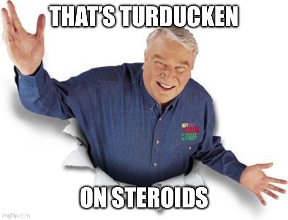 John Madden | THAT’S TURDUCKEN ON STEROIDS | image tagged in john madden | made w/ Imgflip meme maker