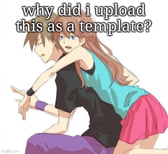 oldrivalshipping | why did i upload this as a template? | image tagged in oldrivalshipping | made w/ Imgflip meme maker