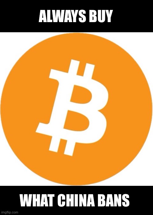 Bitcoin | ALWAYS BUY; WHAT CHINA BANS | image tagged in memes | made w/ Imgflip meme maker
