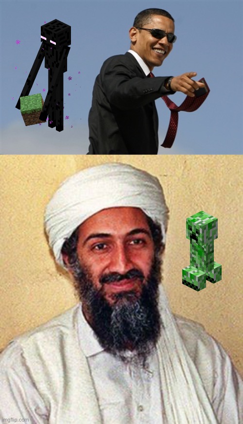 Minecraft mobs IRL | image tagged in memes,osama bin laden,obama,minecraft | made w/ Imgflip meme maker