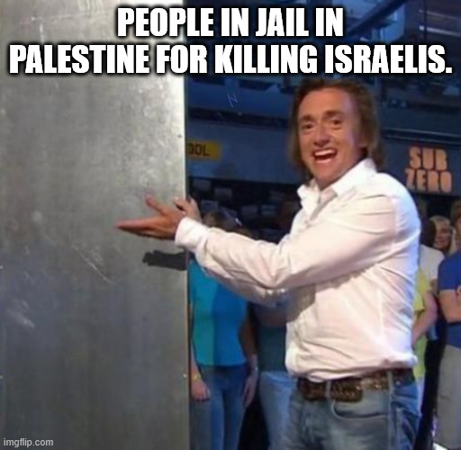 A list of empty names | PEOPLE IN JAIL IN PALESTINE FOR KILLING ISRAELIS. | image tagged in a list of empty names | made w/ Imgflip meme maker