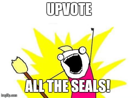 X All The Y | UPVOTE ALL THE SEALS! | image tagged in memes,x all the y | made w/ Imgflip meme maker