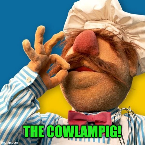 Swedish Chef | THE COWLAMPIG! | image tagged in swedish chef | made w/ Imgflip meme maker