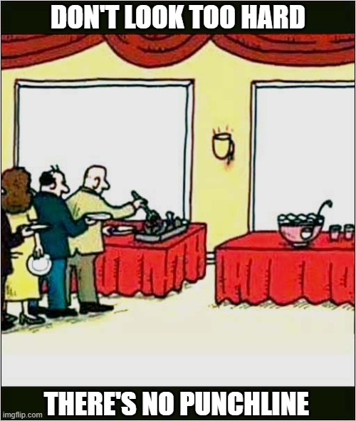 A Visual Pun | DON'T LOOK TOO HARD; THERE'S NO PUNCHLINE | image tagged in visual pun | made w/ Imgflip meme maker